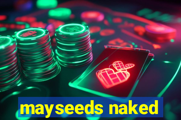 mayseeds naked